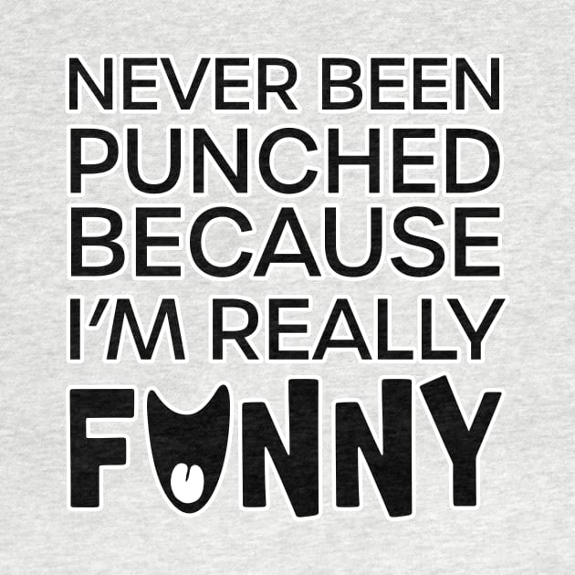 Never Been Punched, Because I'm Really Funny by Long Legs Design